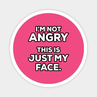 I'm not angry this is just my face - Funny - Humor Magnet
